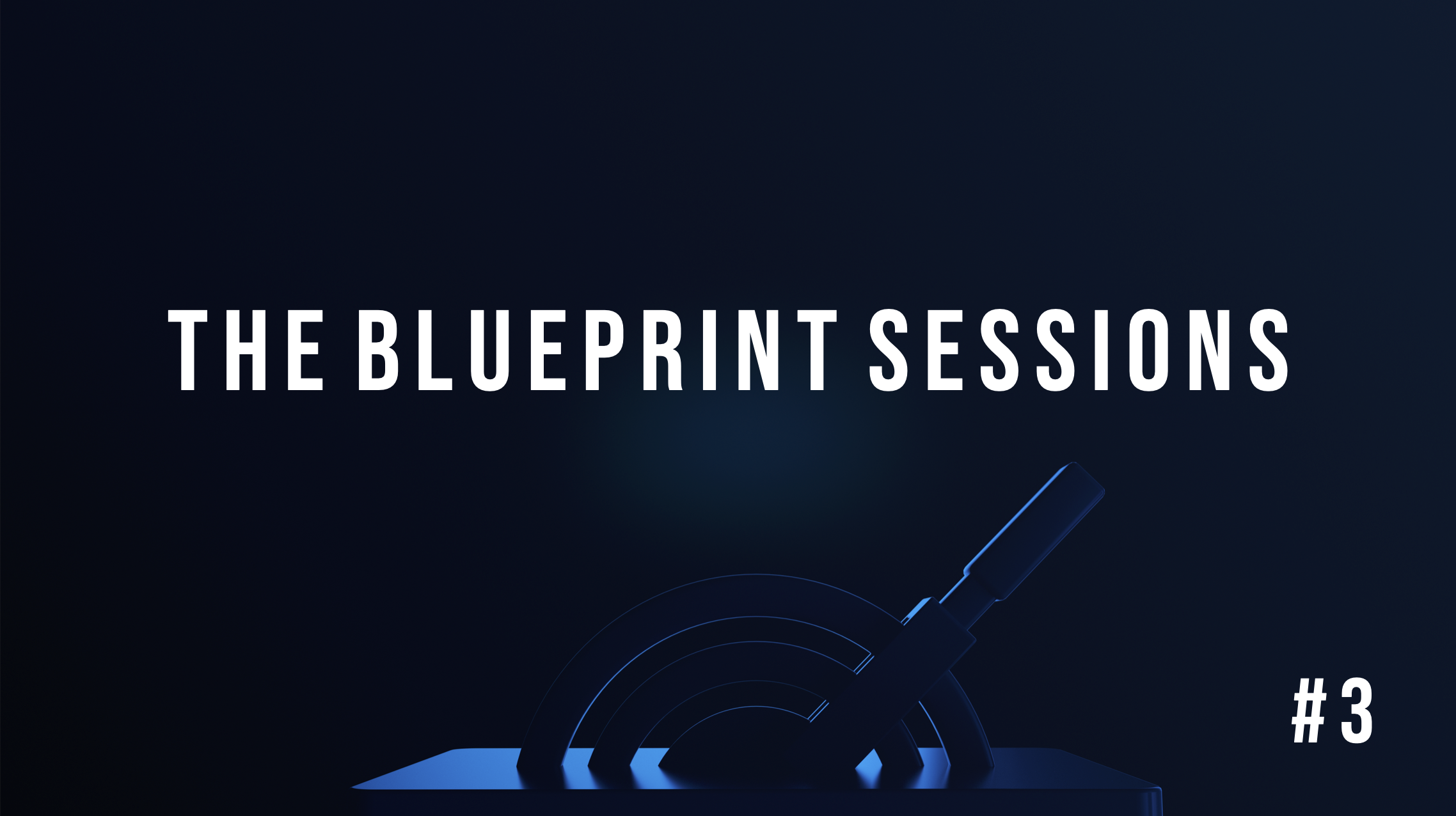 Blueprint Sessions #3