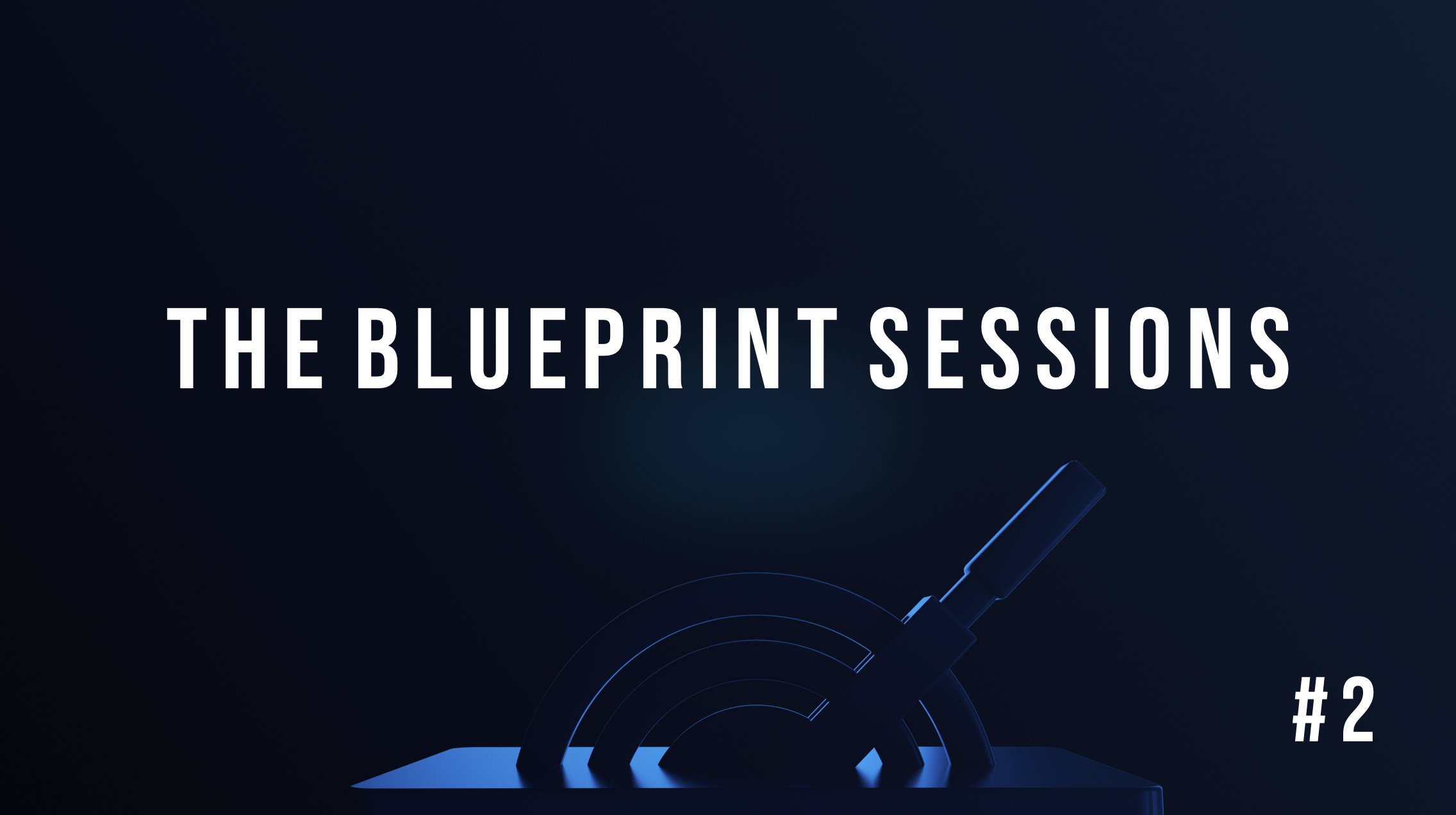 Blueprint Sessions #2