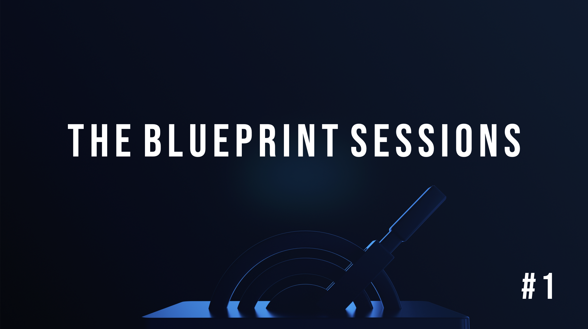 Blueprint Sessions #1